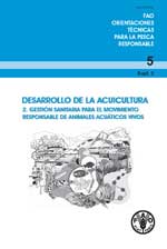 Orientaciones tecnicas de la FAO para la pesca responsable. N.o 5, supl. 2 - Desarrollo de la acuicultura. 2. Gestión sanitaria para el movimiento responsable de animales acuáticos vivos. 