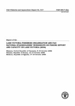 Report of the Lake Victoria Fisheries Organization and FAO National Stakeholders' Workshops on Fishing Effort and Capacity on Lake Victoria (2006). Mwanza, United Republic of Tanzania, 9?10 October 2006, Kisumu, Republic of Kenya, 12-13 October 2006, Mukono, Republic of Uganda, 17-18 October 2006.