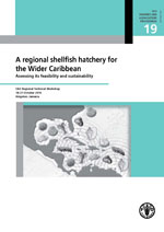 A regional shellfish hatchery for the Wider Caribbean: Assessing its feasibility and sustainability. FAO Fisheries and Aquaculture Proceedings No. 19