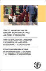 Strategy and outline plan for improving information on status and trends of aquaculture/
Stratgie et plan visant  amliorer l'information sur la situation et les tendances de laquaculture/ Estrategia y plan para mejorar La informacin sobre la situacin
y las tendencias de la acuicultura
