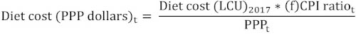 Diet cost left parenthesis upper P upper P upper P dollars right parenthesis subscript t baseline equals StartFraction Diet cost left parenthesis upper L upper C upper U right parenthesis subscript 2017 baseline times left parenthesis f right parenthesis upper C upper P upper I ratio subscript t baseline Over upper P upper P upper P subscript t baseline EndFraction